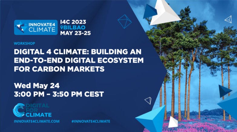 I4C 2023: DIGITAL 4 CLIMATE: Building an End To End Digital Ecosystem for Carbon Markets
